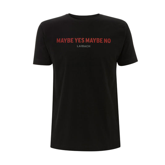 Maybe Yes Maybe No - T- Shirt